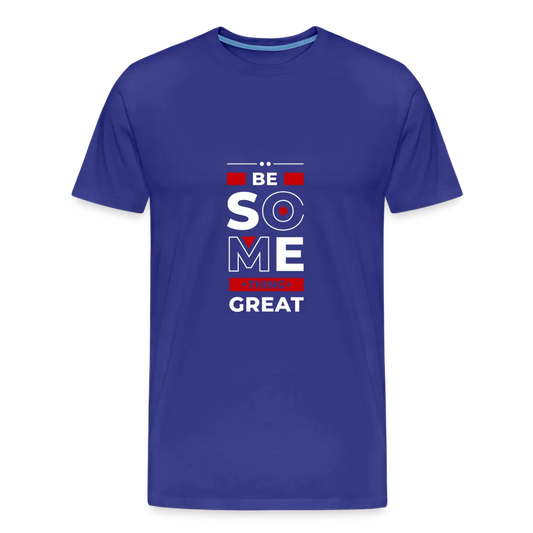 Be Something Great T Shirt - royal blue